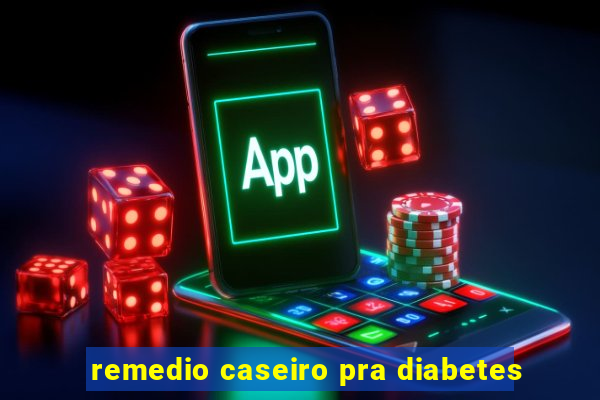 remedio caseiro pra diabetes